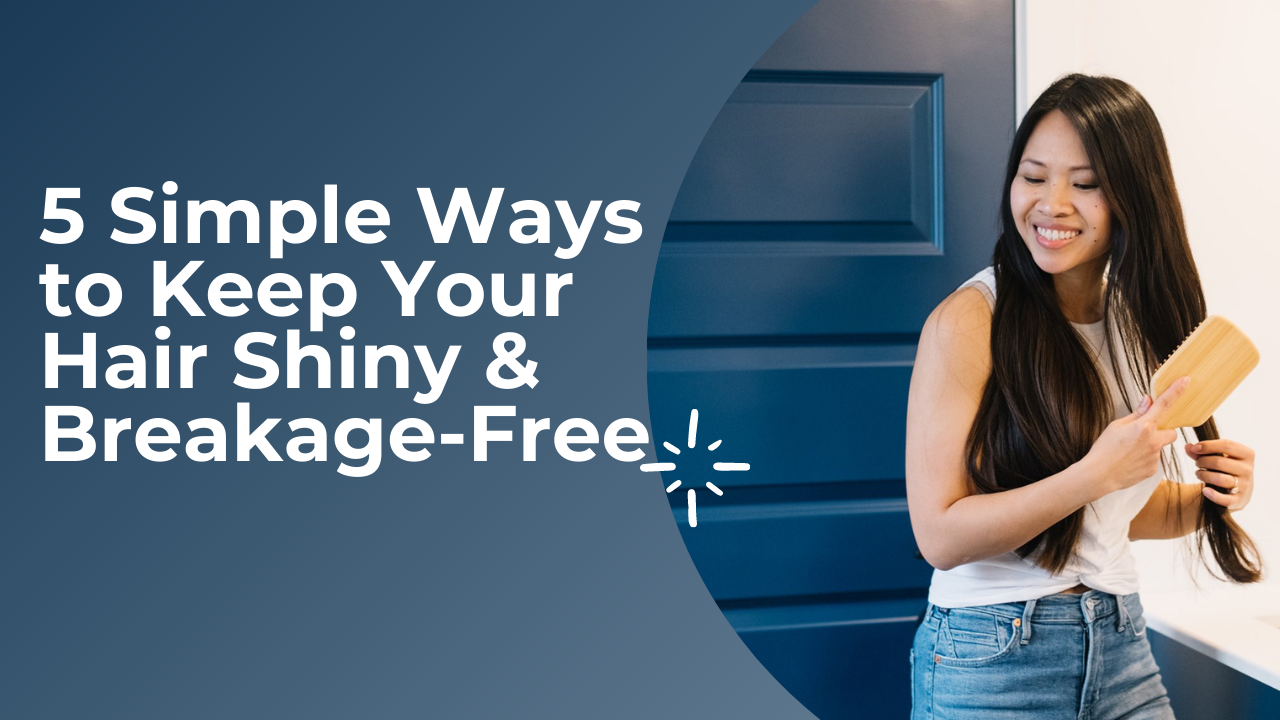 5 Simple Ways to Keep Your Hair Shiny & Breakage-Free